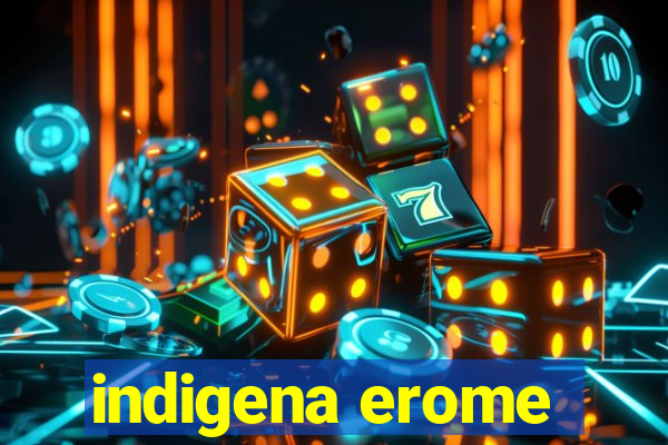 indigena erome